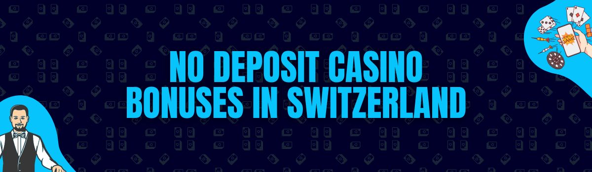 Find The Best No Deposit Casino Bonuses and No Deposit Bonus Codes in Switzerland
