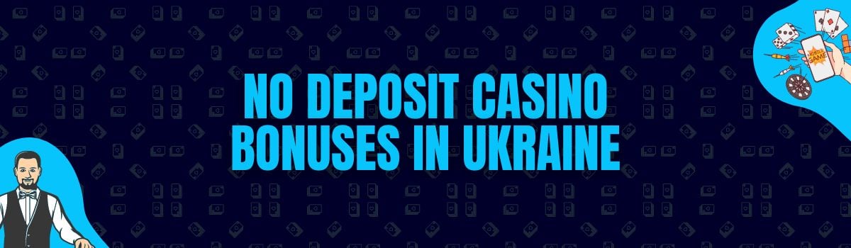 Find The Best No Deposit Casino Bonuses and No Deposit Bonus Codes in Ukraine