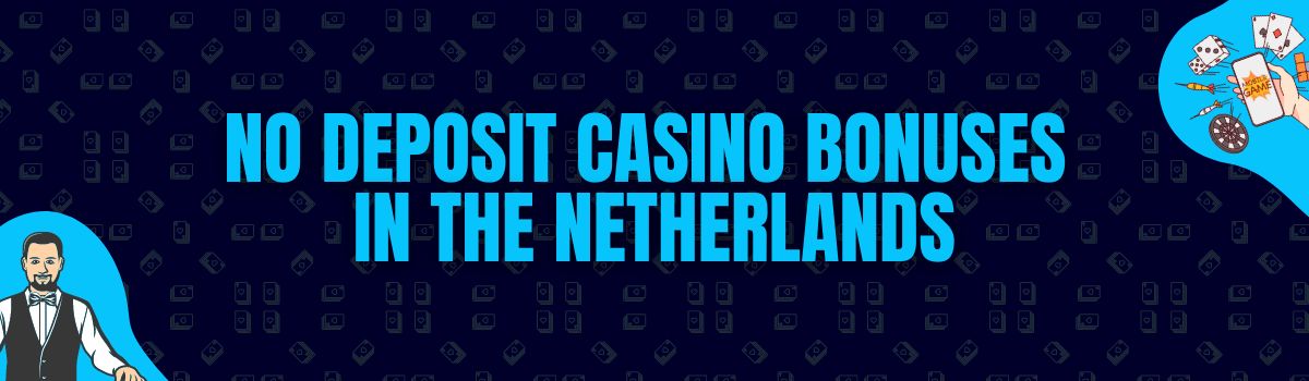 Find The Best No Deposit Casino Bonuses and No Deposit Bonus Codes in the Netherlands