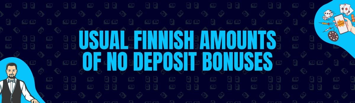 Find The Usual Amounts Rewarded as No Deposit Bonuses in Finland