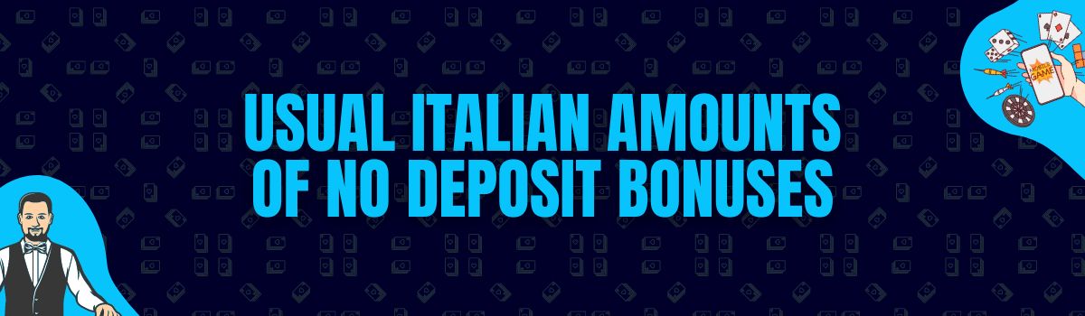 Find The Usual Amounts Rewarded as No Deposit Bonuses in Italy