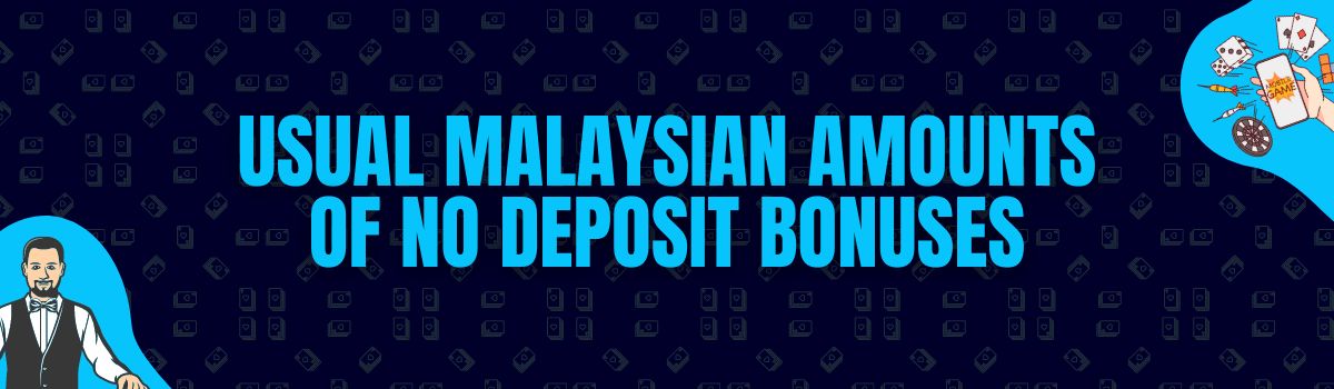 Find The Usual Amounts Rewarded as No Deposit Bonuses in Malaysia