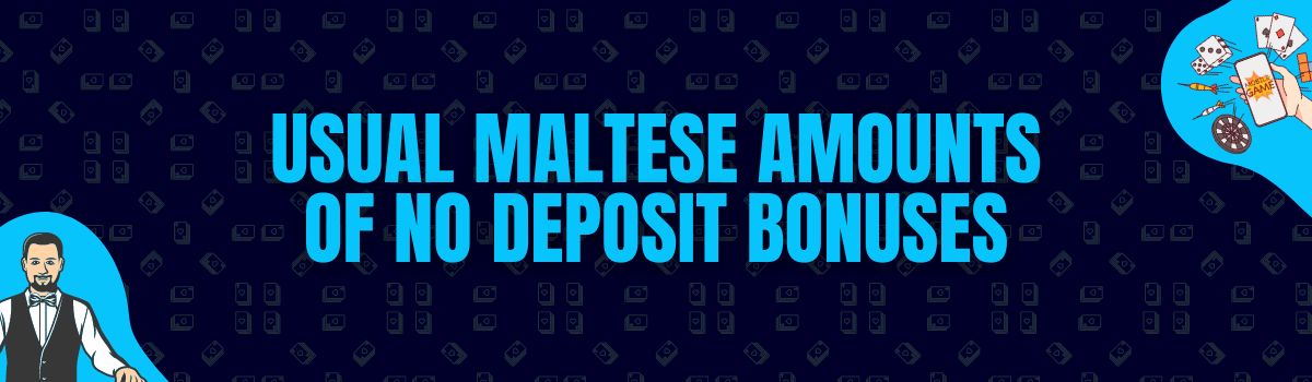 Find The Usual Amounts Rewarded as No Deposit Bonuses in Malta