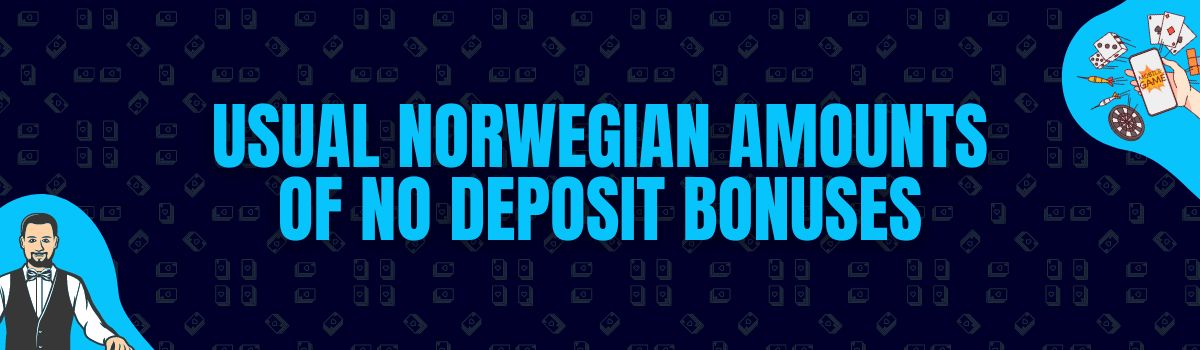 Find The Usual Amounts Rewarded as No Deposit Bonuses in Norway
