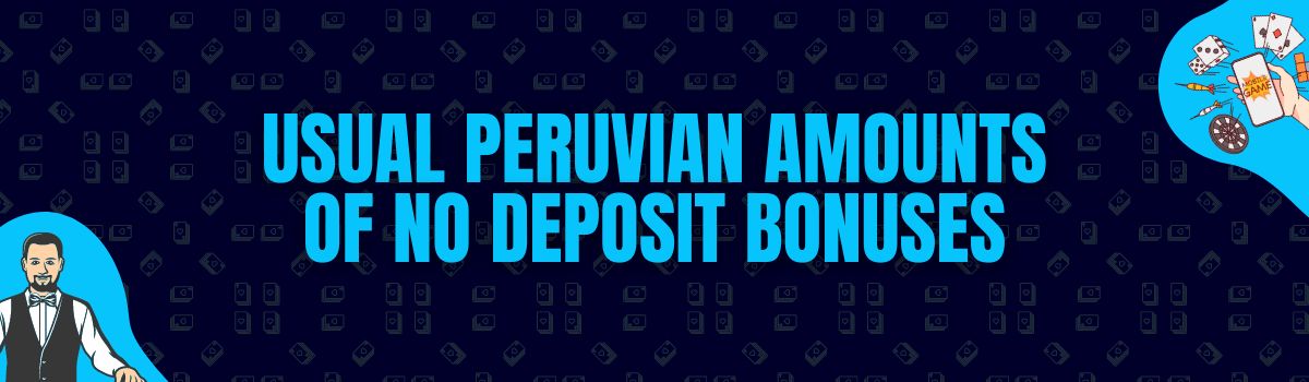 Find The Usual Amounts Rewarded as No Deposit Bonuses in Peru