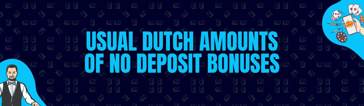 Find The Usual Amounts Rewarded as No Deposit Bonuses in the Netherlands