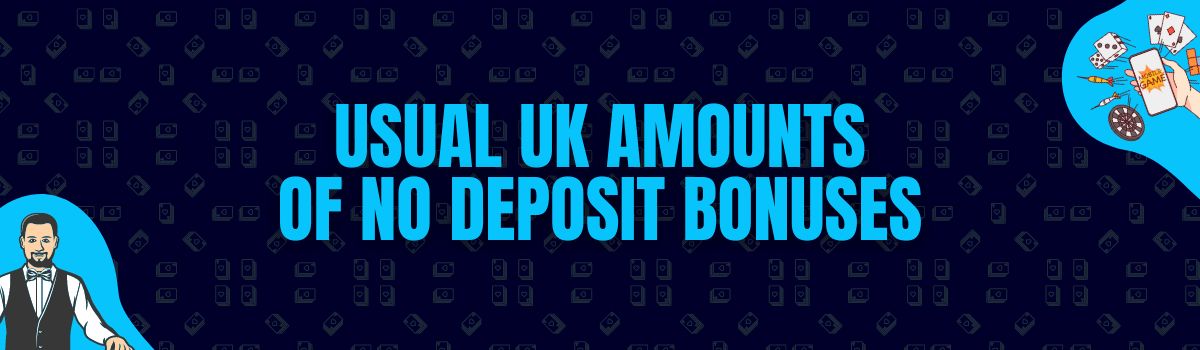 Find The Usual Amounts Rewarded as No Deposit Bonuses in the UK