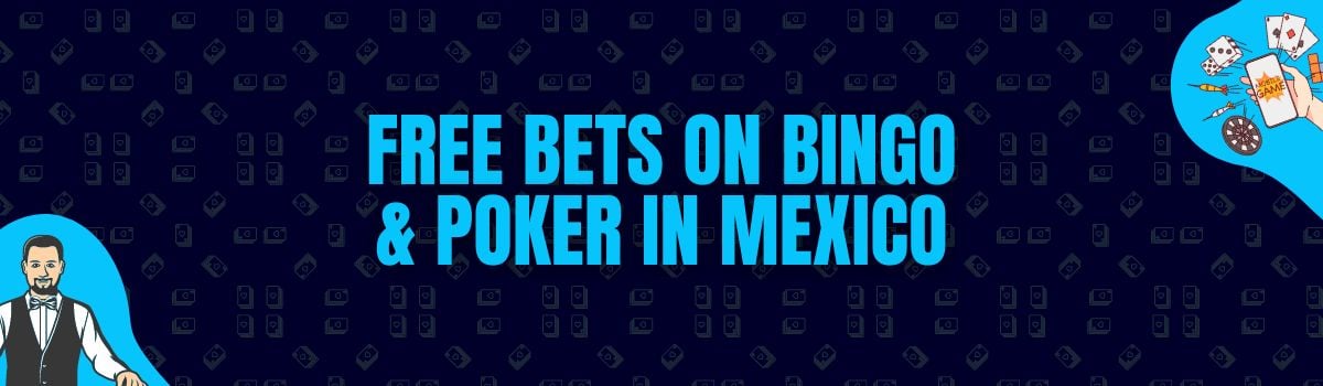 Free Bets on Bingo & Poker in Mexico