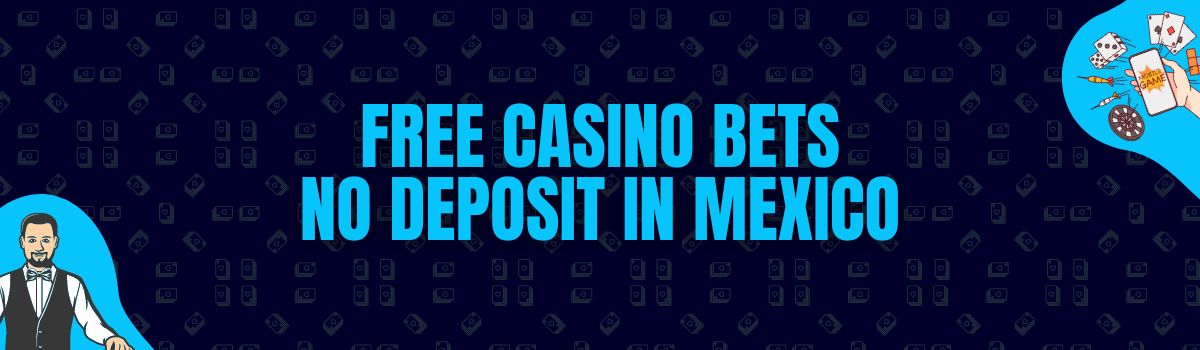 Free Casino Bets No Deposit in Mexico
