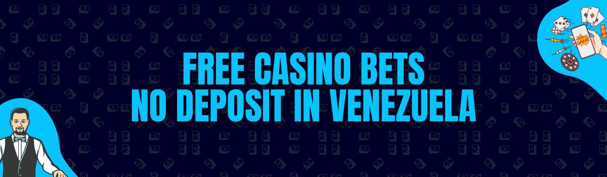 Free Casino Bets No Deposit in Venezuela