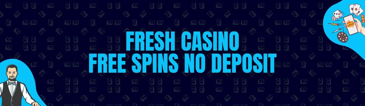 Fresh Casino Free Spins No Deposit and No Deposit Bonus Codes