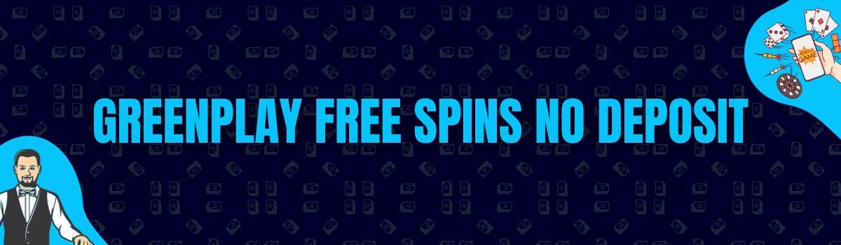 Greenplay Free Spins No Deposit and No Deposit Bonus Codes