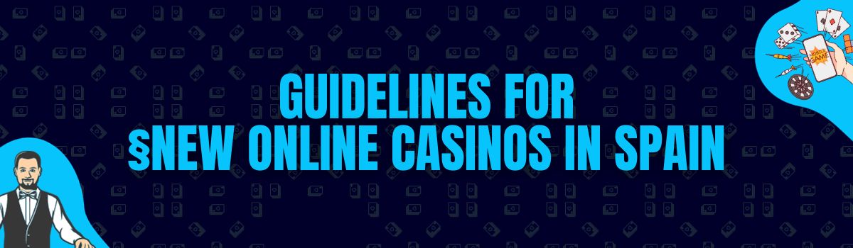 Guidelines for New Online Casinos in Spain