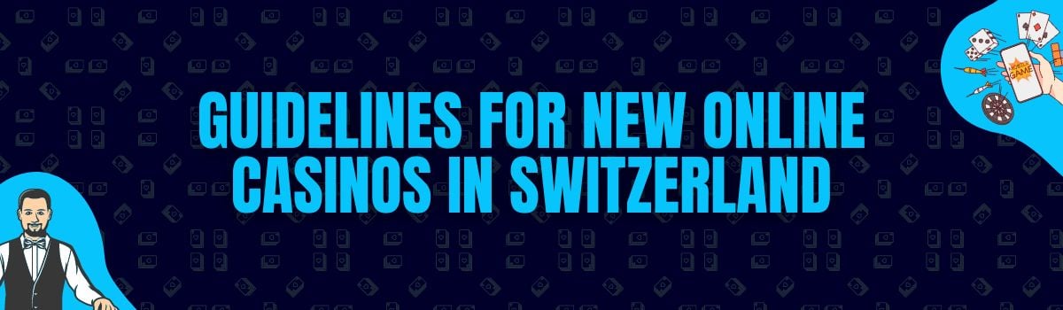 Guidelines for New Online Casinos in Switzerland