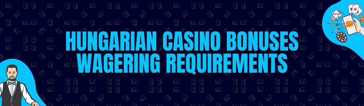 Hungarian Casino Bonuses Wagering Requirements