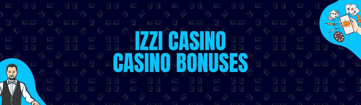 Izzi Casino Bonuses and No Deposit Bonuses