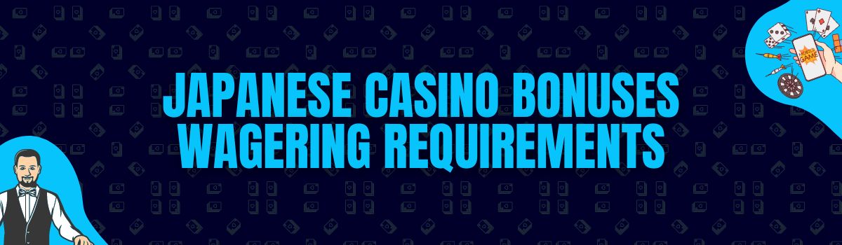 Japanese Casino Bonuses Wagering Requirements