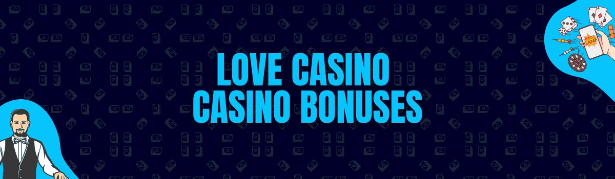 Love Casino Bonuses and No Deposit Bonuses