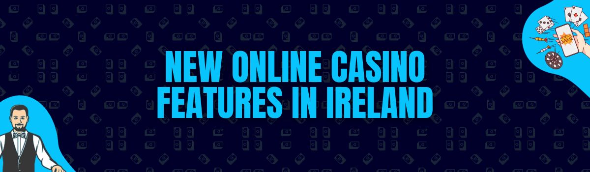 New Online Casino Features in Ireland