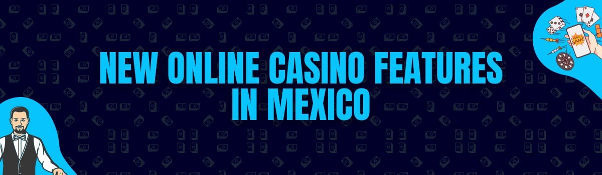 New Online Casino Features in Mexico