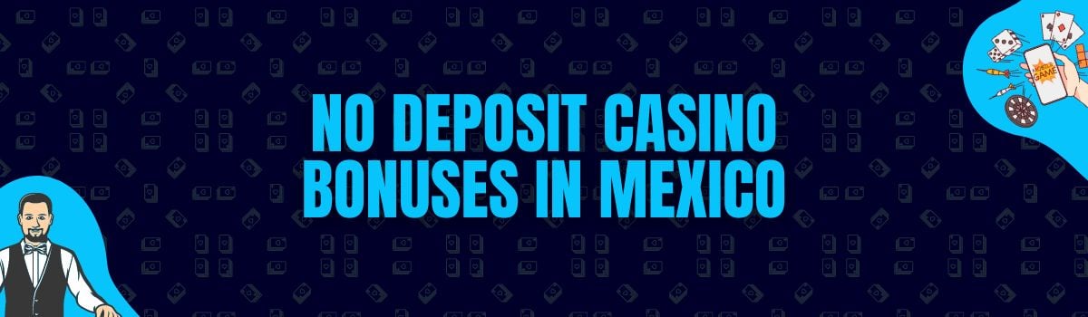 No Deposit Casino Bonuses in Mexico