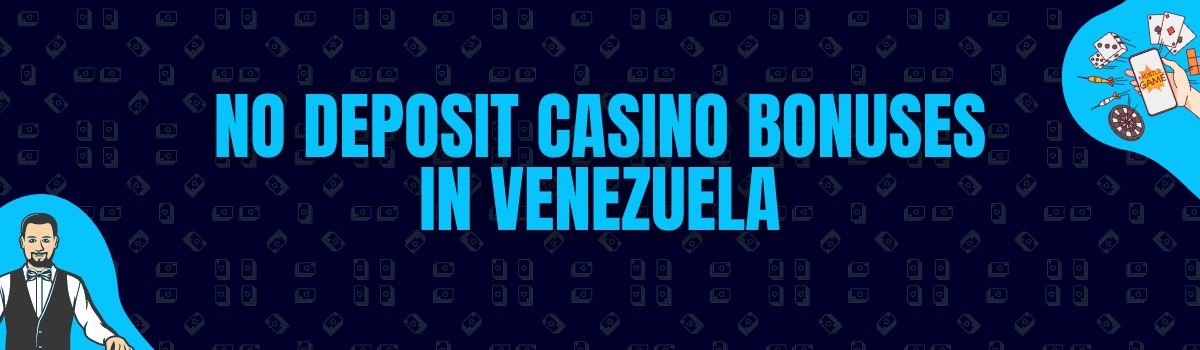 No Deposit Casino Bonuses in Venezuela
