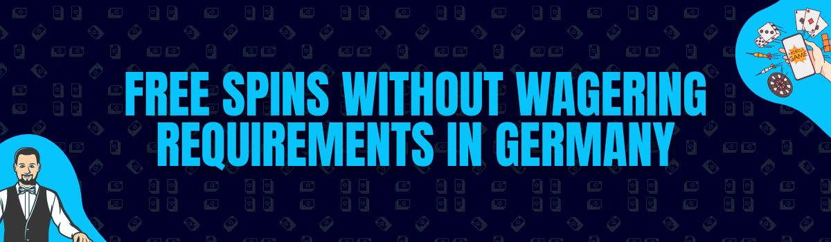 No Deposit Free Spins With or Without Wagering Requirements in Germany