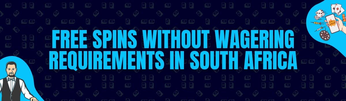 No Deposit Free Spins With or Without Wagering Requirements in South Africa