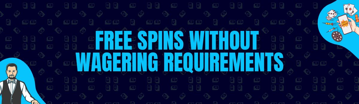 No Deposit Free Spins With or Without Wagering Requirements