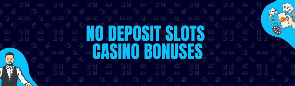 No Deposit Slots Casino Bonuses and No Deposit Bonuses