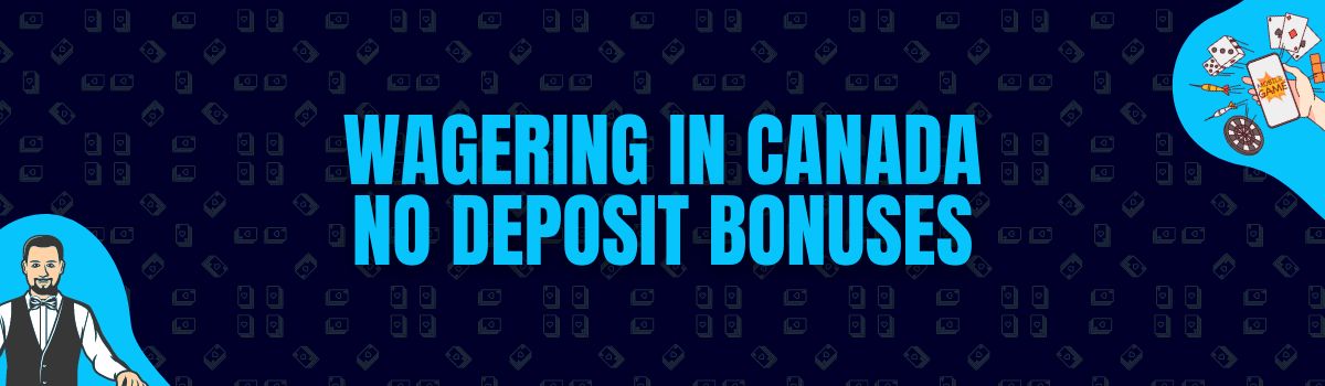 Online Casino Wagering Conditions on No Deposit Bonuses in Canada