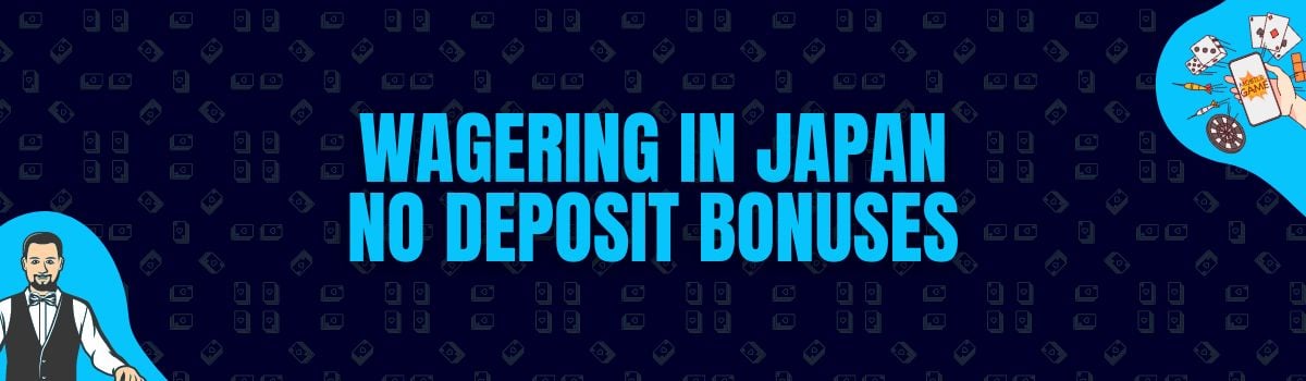 Online Casino Wagering Conditions on No Deposit Bonuses in Japan