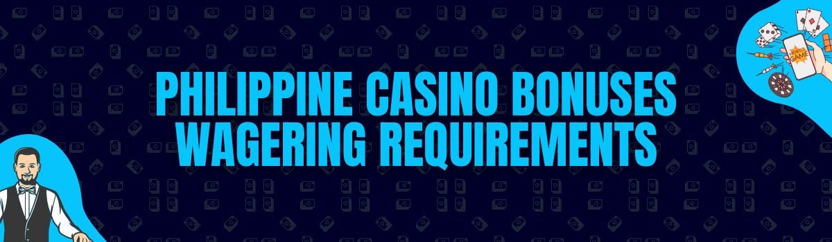 Philippine Casino Bonuses Wagering Requirements