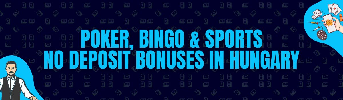 Poker, Bingo & Sports No Deposit Bonuses in Hungary