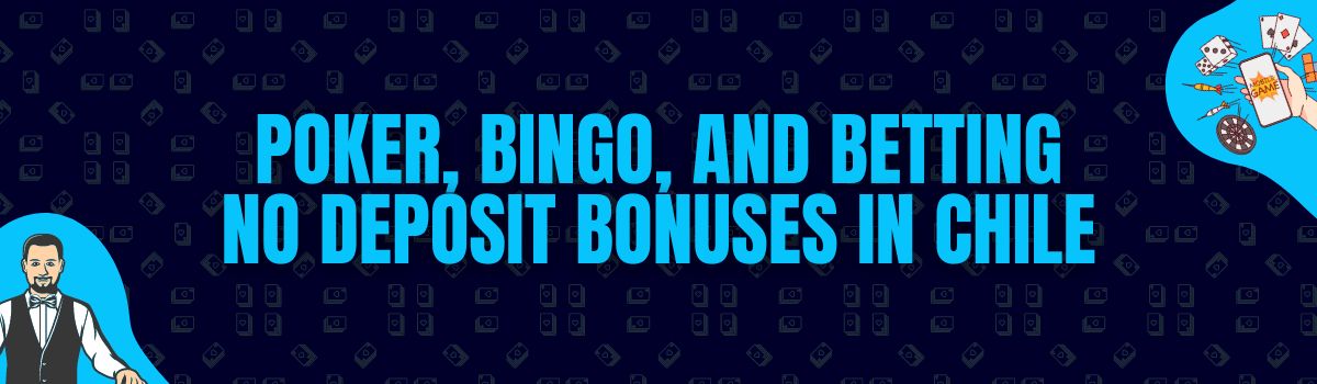Poker, Bingo, and Betting No Deposit Bonuses in Chile