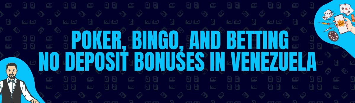 Poker, Bingo, and Betting No Deposit Bonuses in Venezuela