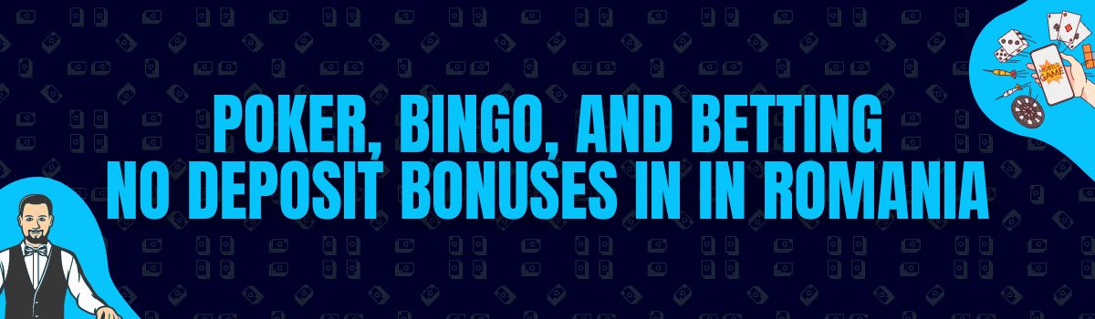 Poker, Bingo, and Betting No Deposit Bonuses in in Romania