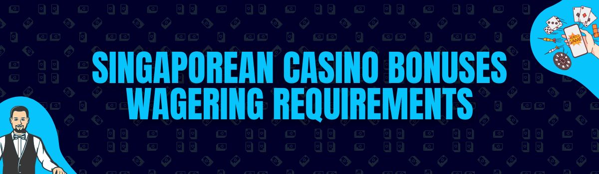 Singaporean Casino Bonuses Wagering Requirements