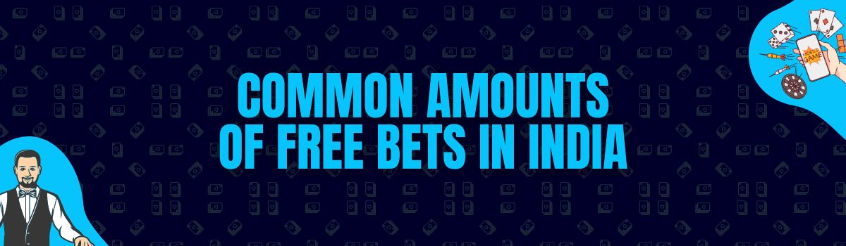 Some Common Amounts of Free Bets Being Credited in India
