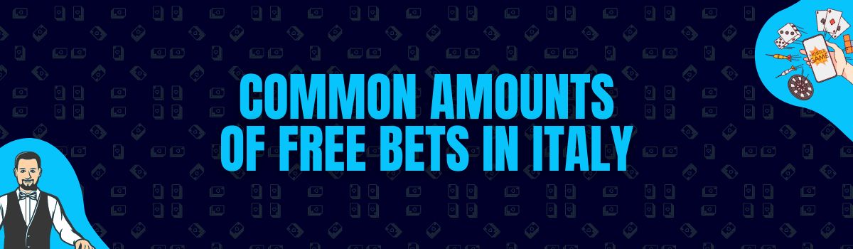 Some Common Amounts of Free Bets Being Credited in Italy