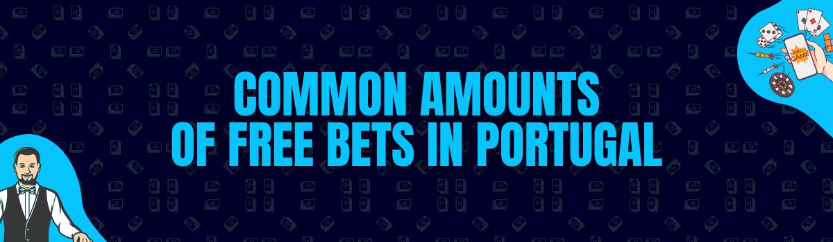 Some Common Amounts of Free Bets Being Credited in Portugal