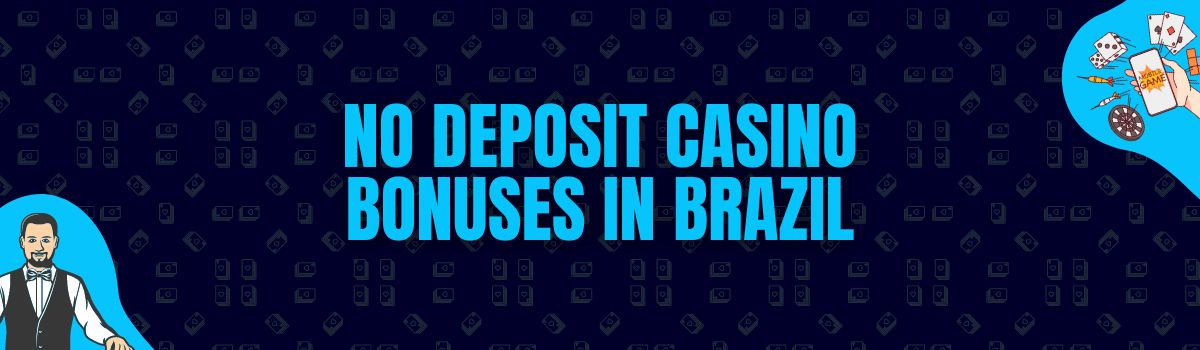 The Best No Deposit Casino Bonuses and No Deposit Bonus Codes in Brazil