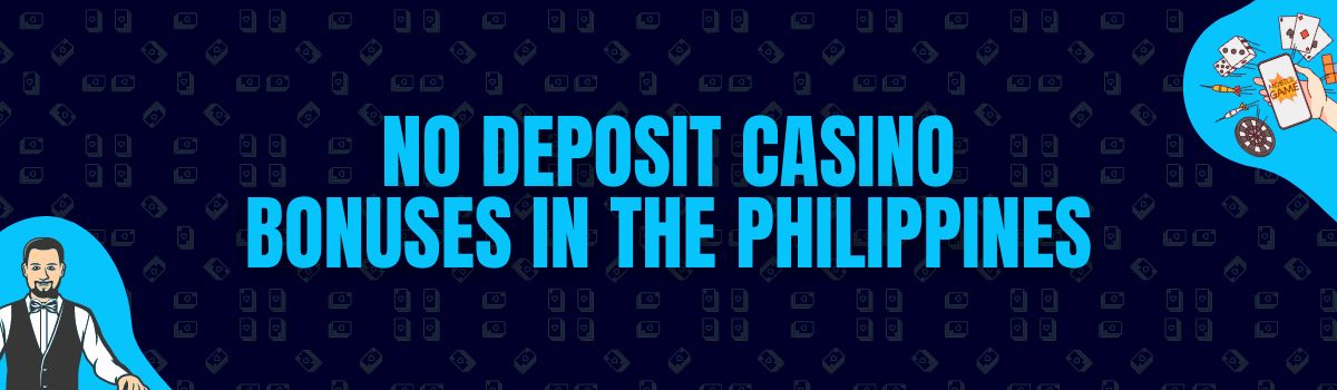 The Best No Deposit Casino Bonuses and No Deposit Bonus Codes in the Philippines