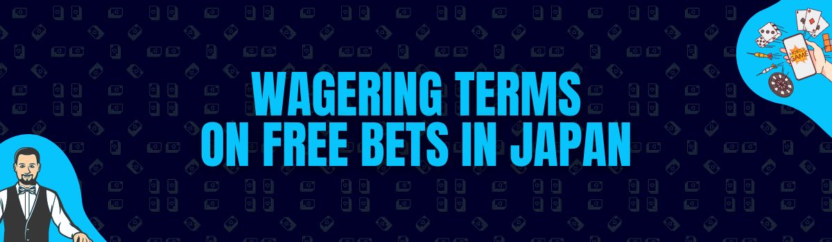 The Best Wagering Conditions on Free Bet Bonuses in Japan