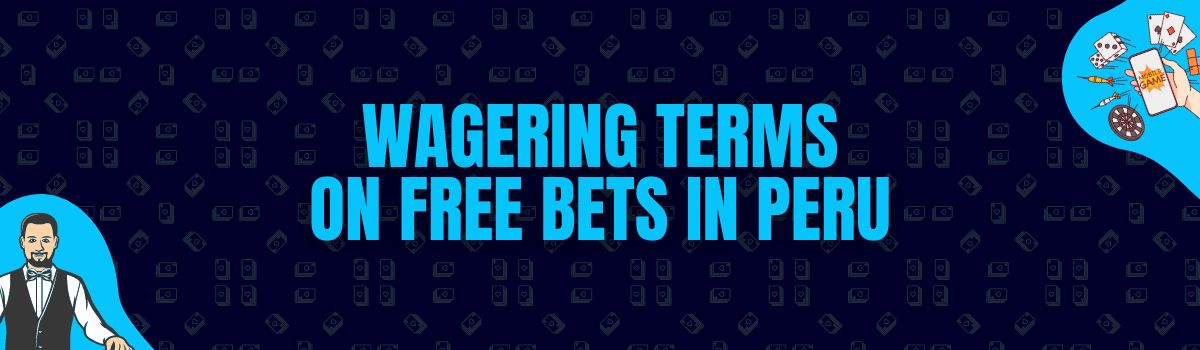 The Best Wagering Conditions on Free Bet Bonuses in Peru