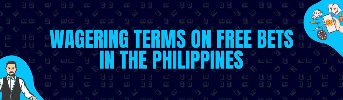 The Best Wagering Conditions on Free Bet Bonuses in the Philippines