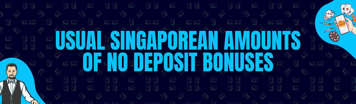 The Usual Amounts Rewarded as No Deposit Bonuses in Singapore