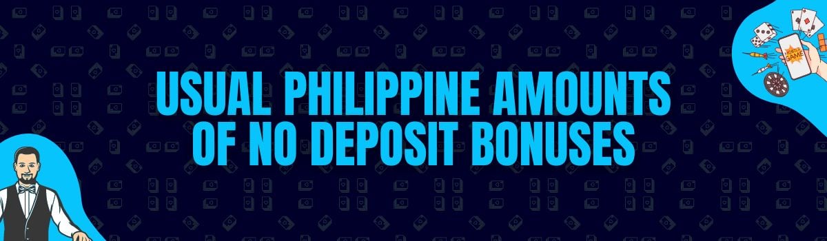 The Usual Amounts Rewarded as No Deposit Bonuses in the Philippines