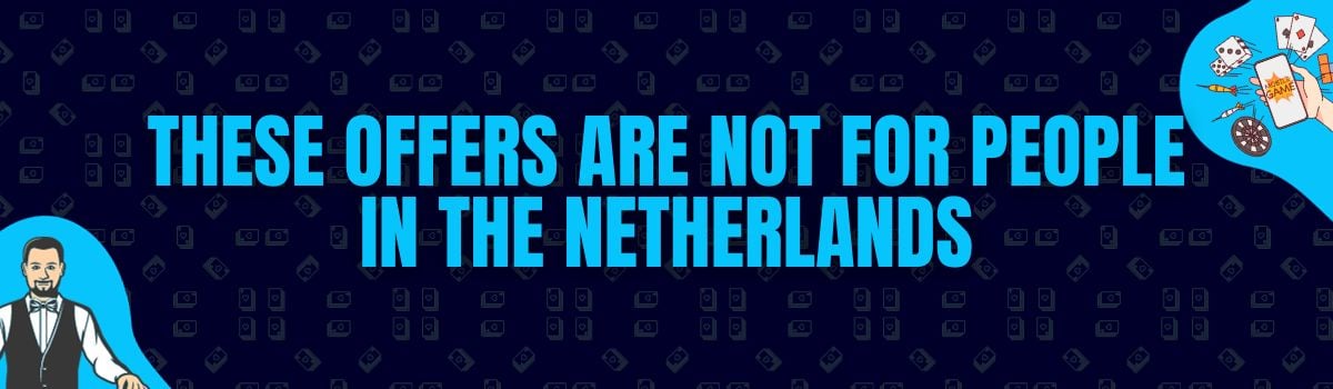These Offers are Not for People in the Netherlands