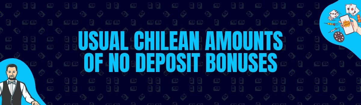 Usual Amounts Rewarded as No Deposit Bonuses in Chile